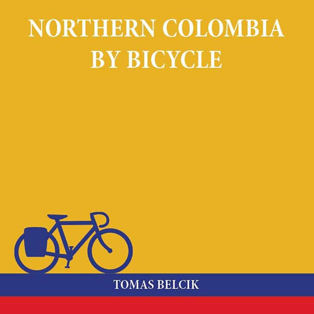 Cycling Northern Colombia, a guide and a pictorial